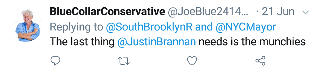 Blue Collar Conservative Tweeted: "The last thing @JustinBrannan needs is the munchies" replying to @SouthBrooklynR and @NYCMayor