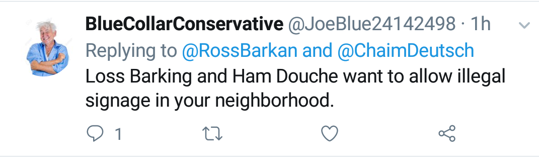 Blue Collar Conservative Tweeted: "Loss Barking and Ham Douche want to allow illegal signage in your neighborhood." replying to @RossBarkan and @ChaimDeutsch